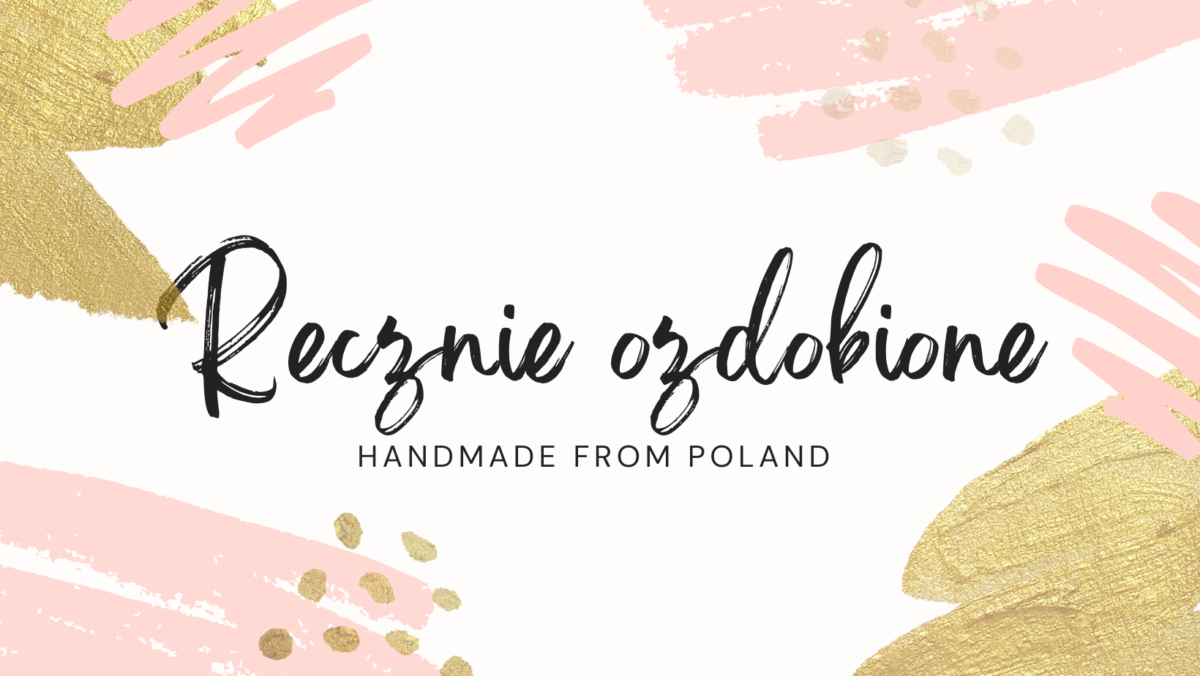 Ręcznie ozdobione handmade from Poland